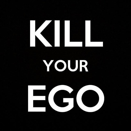 Kill your ego