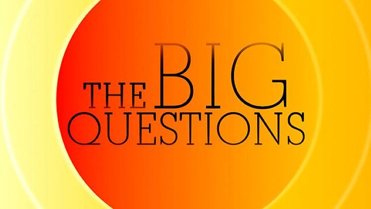 The Big Questions